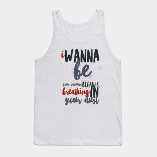 I Wanna Be Yours Tank Top